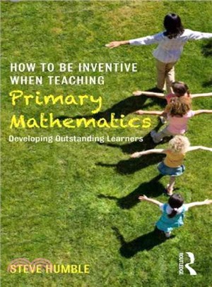 How to Be Inventive When Teaching Primary Mathematics ─ Developing Outstanding Learners