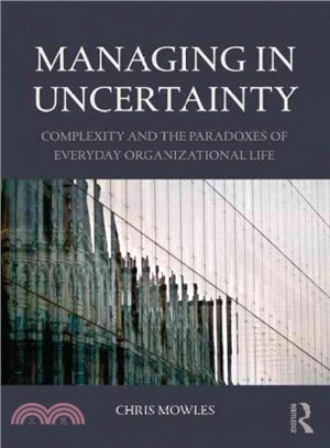 Managing in Uncertainty ─ Complexity and the paradox of everyday organizational life