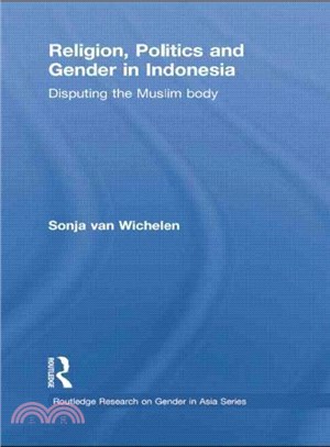 Religion, Politics and Gender in Indonesia ─ Disputing the Muslim Body