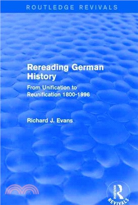 Rereading German History (Routledge Revivals)：From Unification to Reunification 1800-1996