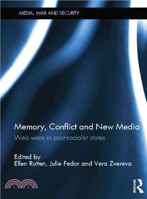 Memory, Conflict and New Media ─ Web Wars in Post-socialist States