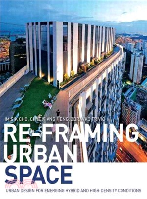 Re-Framing Urban Space ─ Urban Design for Emerging Hybrid and High-Density Conditions