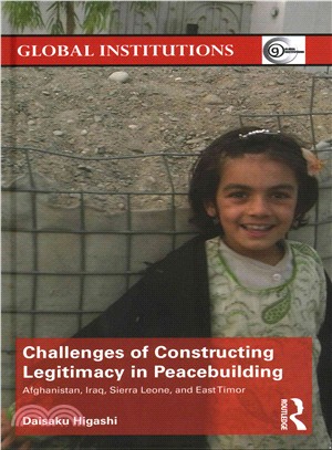 Challenges of Constructing Legitimacy in Peacebuilding ─ Afghanistan, Iraq, Sierra Leone, and East Timor