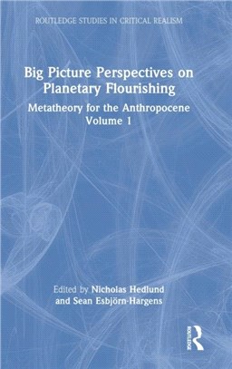 Big Picture Perspectives for Planetary Flourishing：Metatheory for the Anthropocene Volume 1