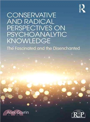 Conservative and Radical Perspectives on Psychoanalytic Knowledge ─ The Fascinated and the Disenchanted