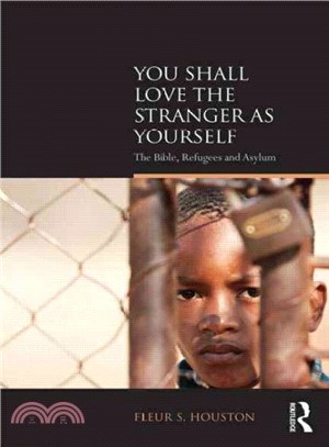 You Shall Love the Stranger As Yourself ─ The Bible, Refugees and Asylum