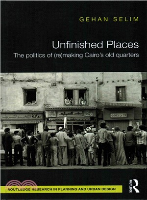 Unfinished Places ─ The Politics of (Re) Making Cairo's Old Quarters