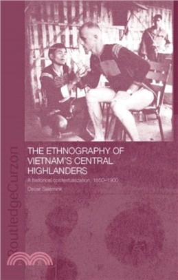 The Ethnography of Vietnam's Central Highlanders：A Historical Contextualization 1850-1990