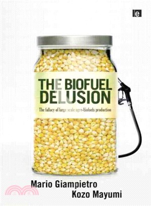 The Biofuel Delusion ─ The Fallacy of Large Scale Agro-biofuels Production