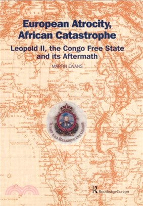 European Atrocity, African Catastrophe：Leopold II, the Congo Free State and its Aftermath