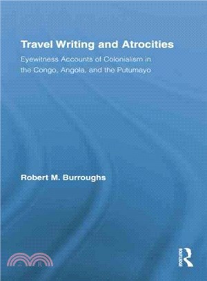 Travel Writing and Atrocities ─ Eyewitness Accounts of Colonialism in the Congo, Angola, and the Putumayo