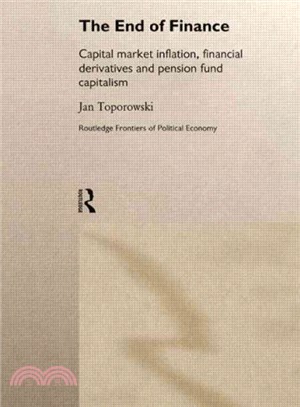 The End of Finance ─ The Theory of Capital Market Inflation, Financial Derivatives and Pension Fund Capitalism