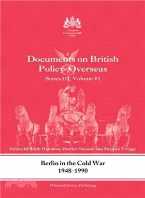 Berlin in the Cold War, 1948-1990 ─ Documents on British Policy Overseas, Series III