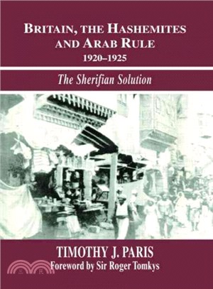 Britain, the Hashemites and Arab Rule ─ The Sherifian Solution