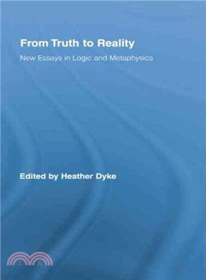 From Truth to Reality ─ New Essays in Logic and Metaphysics