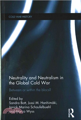 Neutrality and Neutralism in the Global Cold War ─ Between or Within the Blocs?