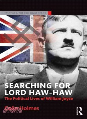 Searching for Lord Haw-Haw ─ The Political Lives of William Joyce