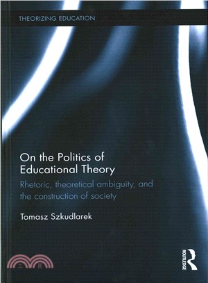 On the Politics of Educational Theory ─ Rhetoric, Theoretical Ambiguity, and the Construction of Society