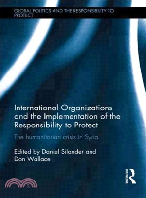 International Organizations and the Implementation of the Responsibility to Protect ─ The Humanitarian Crisis in Syria