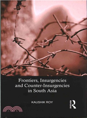 Frontiers, Insurgencies and Counter-Insurgencies in South Asia, 1820-2013