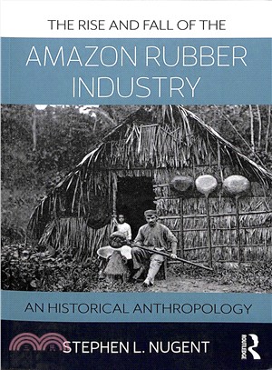 The Rise and Fall of the Amazon Rubber Industry ― An Historical Anthropology