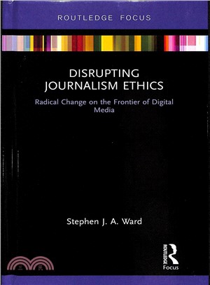 Disrupting Journalism Ethics ― Radical Change on the Frontier of Digital Media