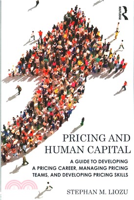 Pricing and Human Capital ─ A Guide to developing a pricing career, managing pricing teams, and developing pricing skills