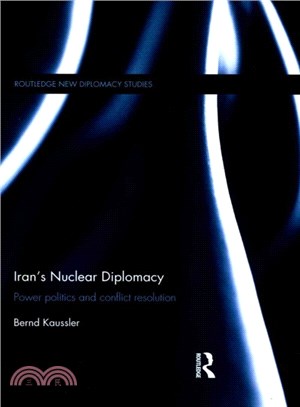 Iran's Nuclear Diplomacy ― Power Politics and Conflict Resolution