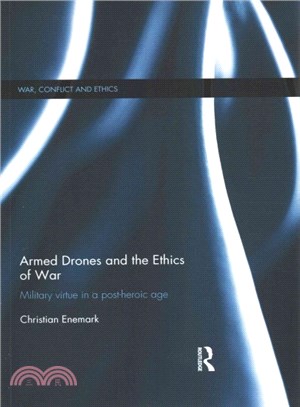 Armed Drones and the Ethics of War ─ Military Virtue in a Post-heroic Age