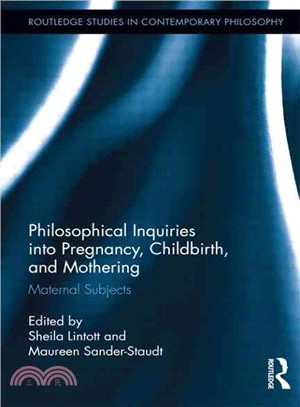 Philosophical inquiries into pregnancy, childbirth, and mothering : maternal subjects /