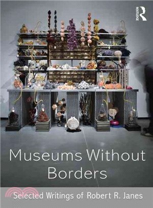 Museums Without Borders ─ Selected Writings of Robert R. Janes