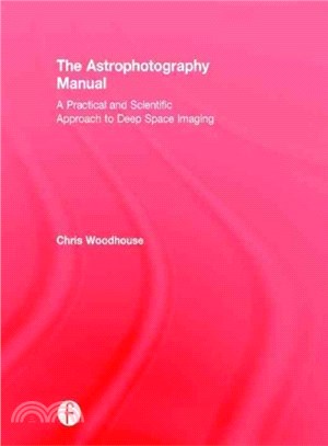 The Astrophotography Manual ― A Practical and Scientific Approach to Deep Space Imaging