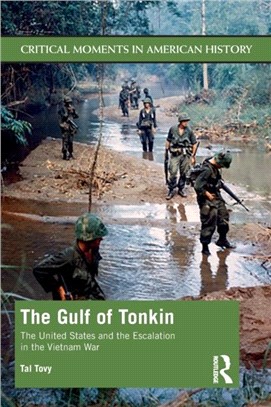 The Gulf of Tonkin：America and the Escalation of the Vietnam War