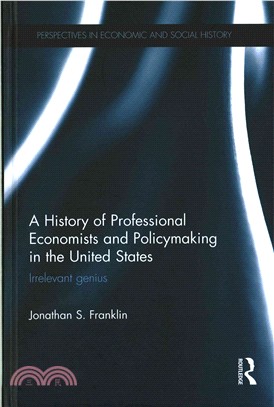 A History of Professional Economists and Policymaking in the United States ─ Irrelevant Genius