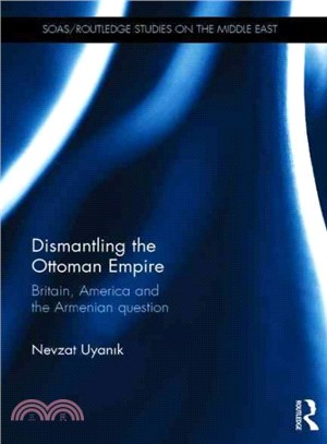 Dismantling the Ottoman Empire ─ Britain, America and the Armenian Question