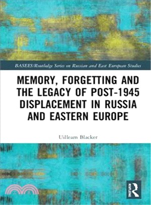 Memory, Forgetting and the Legacy of Post-1945 Displacement in Russia and Eastern Europe