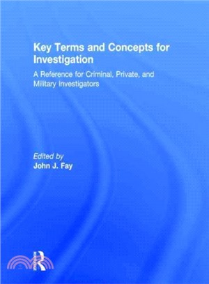 Key Terms and Concepts for Investigation ─ A Reference for Criminal, Private, and Military Investigators