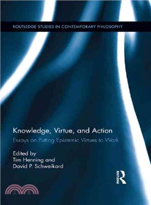 Knowledge, Virtue, and Action ─ Putting Epistemic Virtues to Work