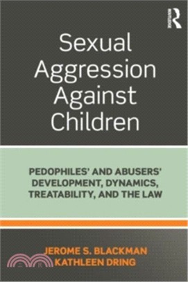 Sexual Aggression Against Children ─ Pedophiles?and Abusers' Development, Dynamics, Treatability, and the Law