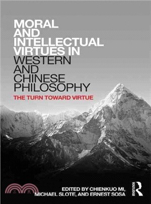 Moral and Intellectual Virtues in Western and Chinese Philosophy ― The Turn Toward Virtue