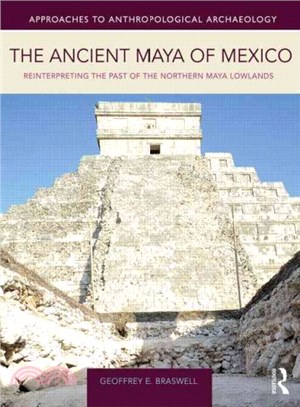 The Ancient Maya of Mexico ─ Reinterpreting the Past of the Northern Maya Lowlands