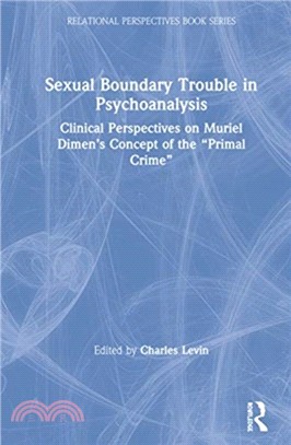 Sexual Boundary Trouble in Psychoanalysis：Clinical Perspectives on Muriel Dimen's Concept of the "Primal Crime"