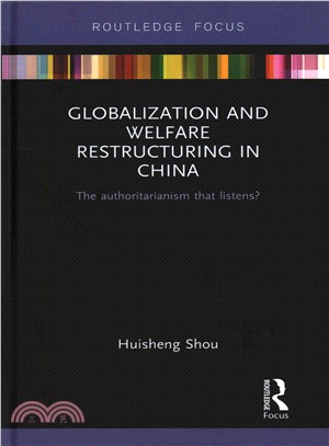 Global Economic Integration and Welfare Restructuring in China ― The Authoritarianism That Listens