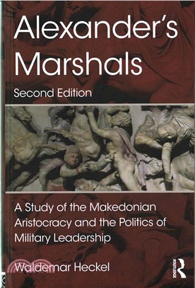Alexander's Marshals ─ A Study of the Makedonian Aristocracy and the Politics of Military Leadership