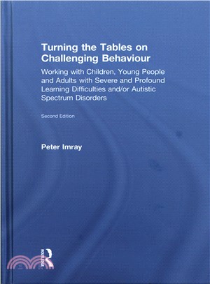 Turning the Tables on Challenging Behaviour ─ Working with Children, Young People and Adults with Severe and Profound Learning Difficulties and/or Autistic Spectrum Disorders
