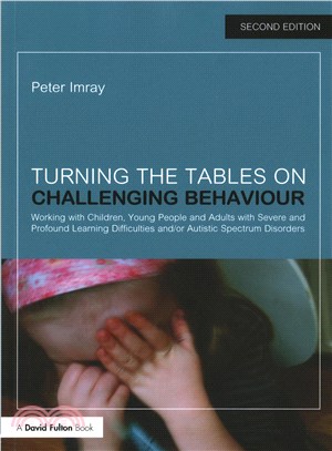 Turning the Tables on Challenging Behaviour ― Working With Children, Young People and Adults With Severe and Profound Learning Difficulties And/Or Autistic Spectrum Disorders