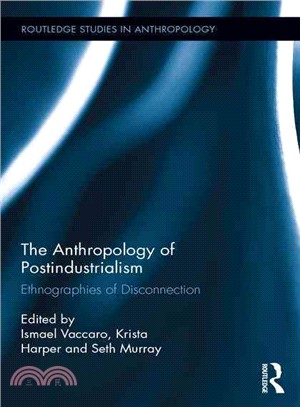 The Anthropology of Postindustrialism ─ Ethnographies of Disconnection
