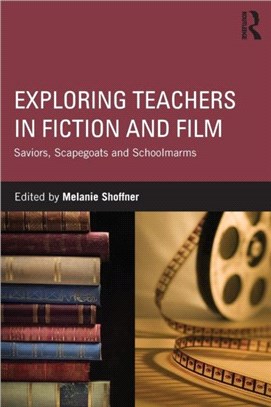 Exploring Teachers in Fiction and Film ─ Saviors, Scapegoats and Schoolmarms