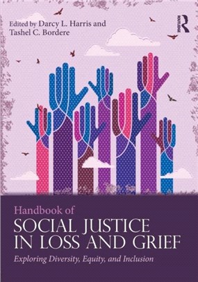 Handbook of Social Justice in Loss and Grief ─ Exploring Diversity, Equity, and Inclusion