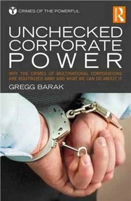 Unchecked Corporate Power ─ Why the Crimes of Multinational Corporations Are Routinized Away and What We Can Do About It